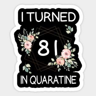 I Turned 81 In Quarantine Floral Sticker